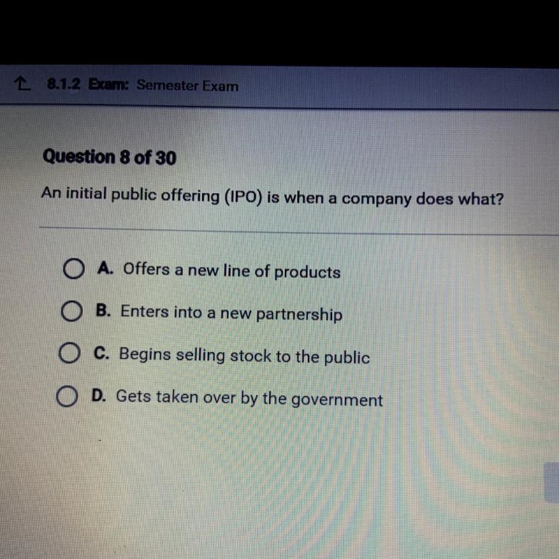 An initial public offering (IPO) is when a company does what? A. Offers a new line-example-1