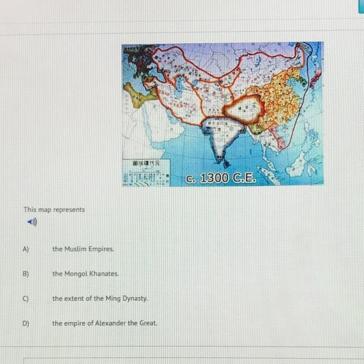 6) C. 1300 C.E. This map represents A) the Muslim Empires. Highlight Time Remaining-example-1