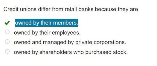 Credit unions differ from retail banks because they are Ans:A owned by their members-example-1