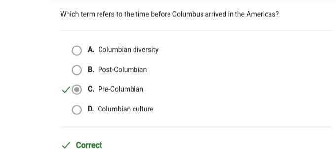 Which term refers to the time before Columbus arrived in the Americas? A. Columbian-example-1