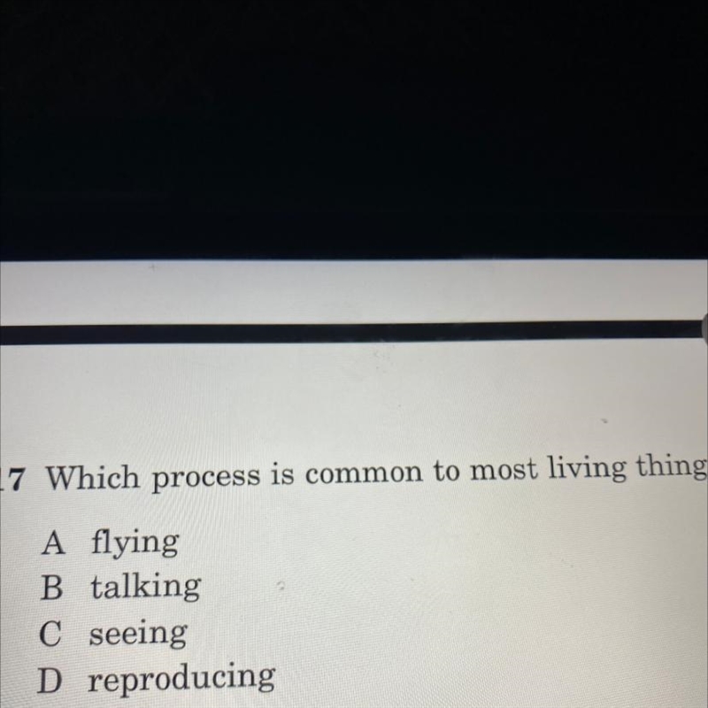 Which process is common to most living things? A flying B talking Cseeing D reproducing-example-1