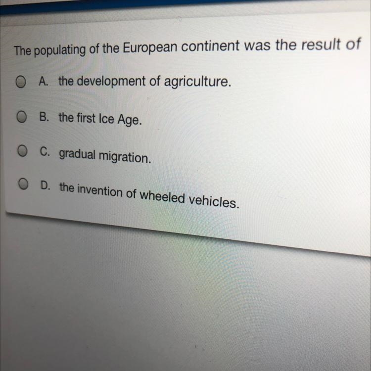 Hurry which one A. the development of agriculture. B. the first Ice Age. C. gradual-example-1