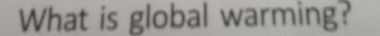 What is global warming?​-example-1