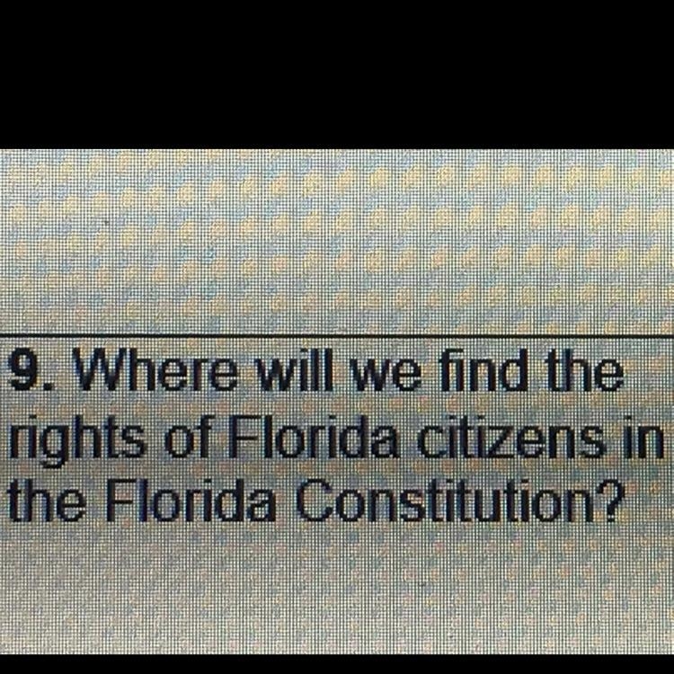 9. Where will we find the rights of Florida citizens in the Florida Constitution?-example-1