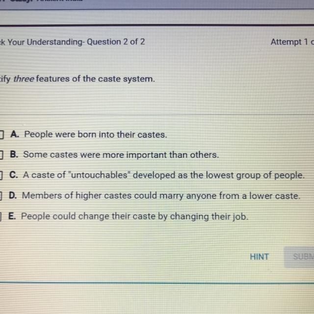 Identify three features of the caste system. A. People were born into their castes-example-1