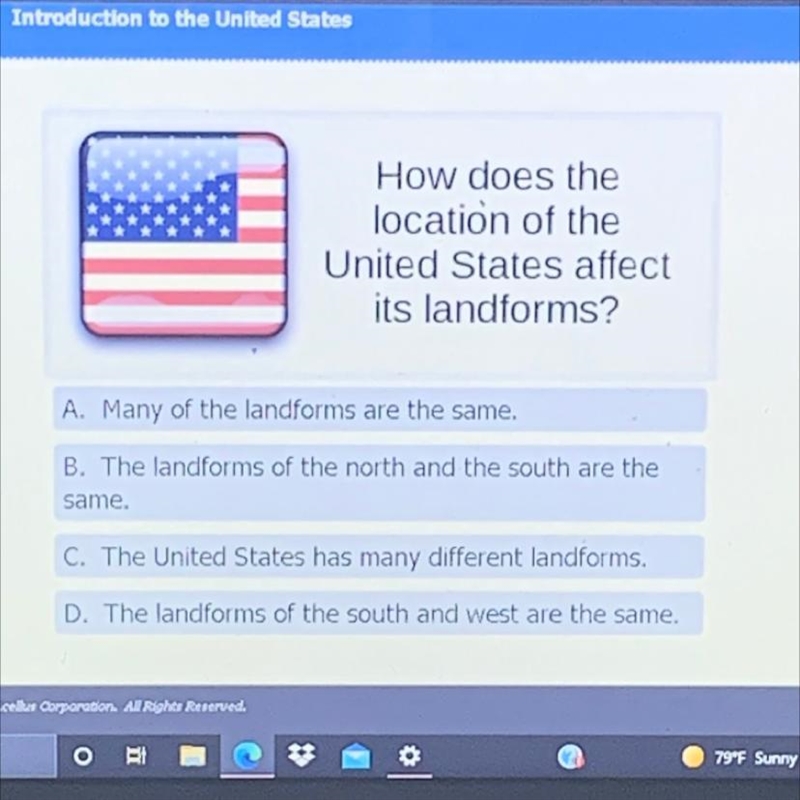 How does the location of the United States affect its landforms? A. Many of the landforms-example-1