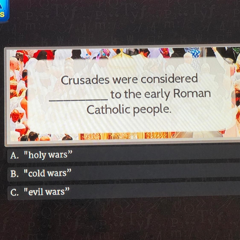 Crusades were considered ______ to the early Roman Catholic people. A. "holy-example-1