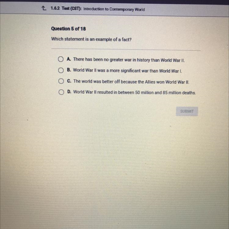 Which statement is an example of a fact? O A. There has been no greater war in history-example-1