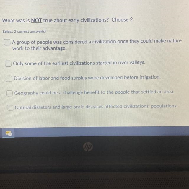 What was is NOT true about early civilizations? Choose 2. Select 2 correct answer-example-1