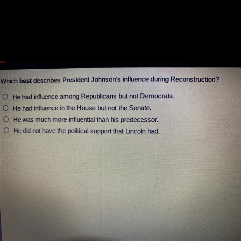 Which best describes President Johnson's influence during Reconstruction? He had influence-example-1