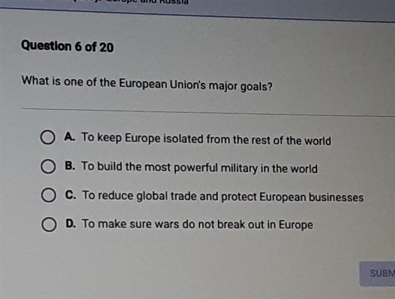 Question 6 of 20 What is one of the European Union's major goals? A. To keep Europe-example-1