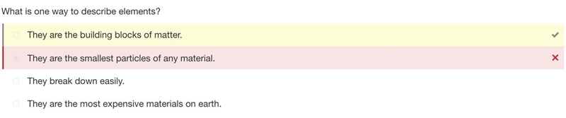 What is one way to describe elements? A. They break down easily. B. They are the most-example-1