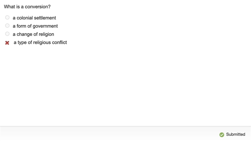 What is a conversion? A.a colonial settlement B.a form of government C.a change of-example-2