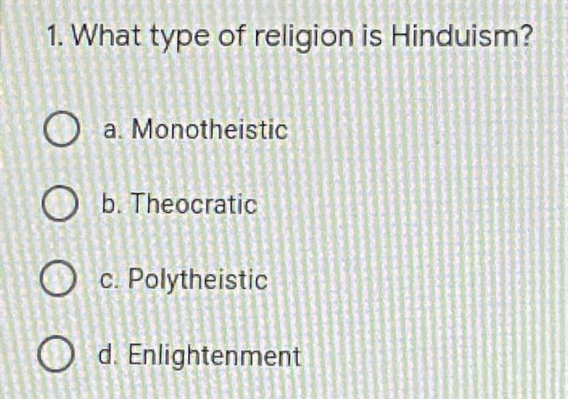 1. What type of religion is Hinduism? a, Monotheistic b. Theocratic c. Polytheistic-example-1