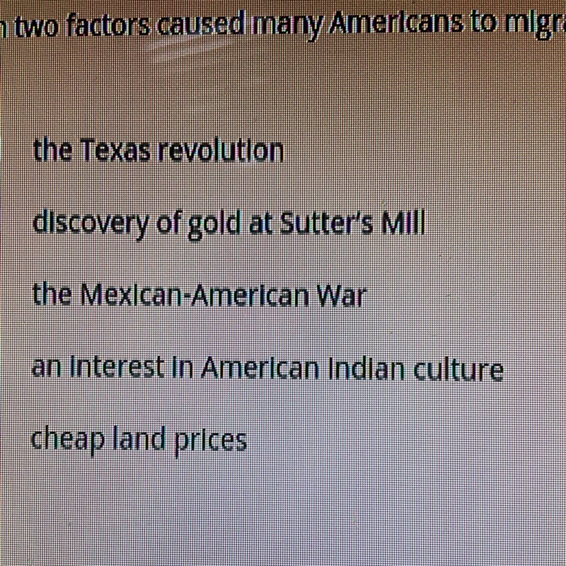 Which two factors caused many Americans to migrate to the west in the mid 19th century-example-1