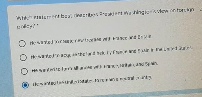 Which statement best describe president Washington's view on foreign policy??​-example-1