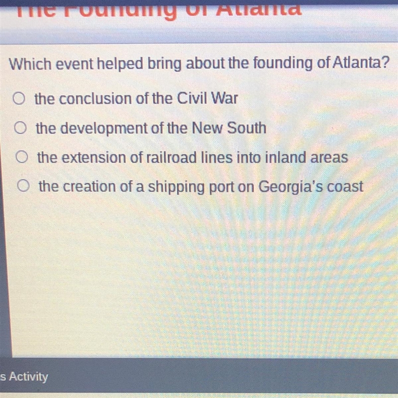 Which event helped bring about the founding of Atlanta? A the conclusion of the Civil-example-1