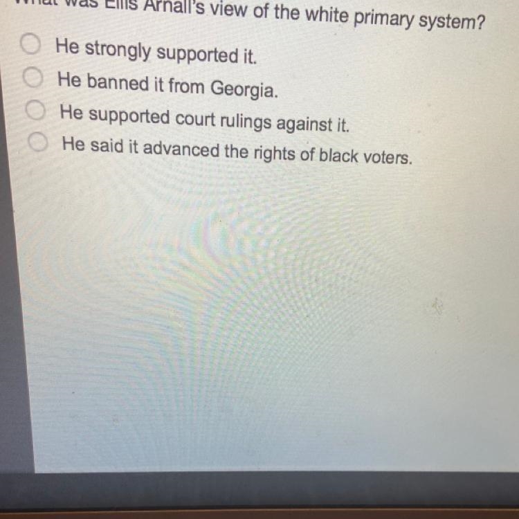 What was Ellis Arnall's view of the white primary system? He strongly supported it-example-1