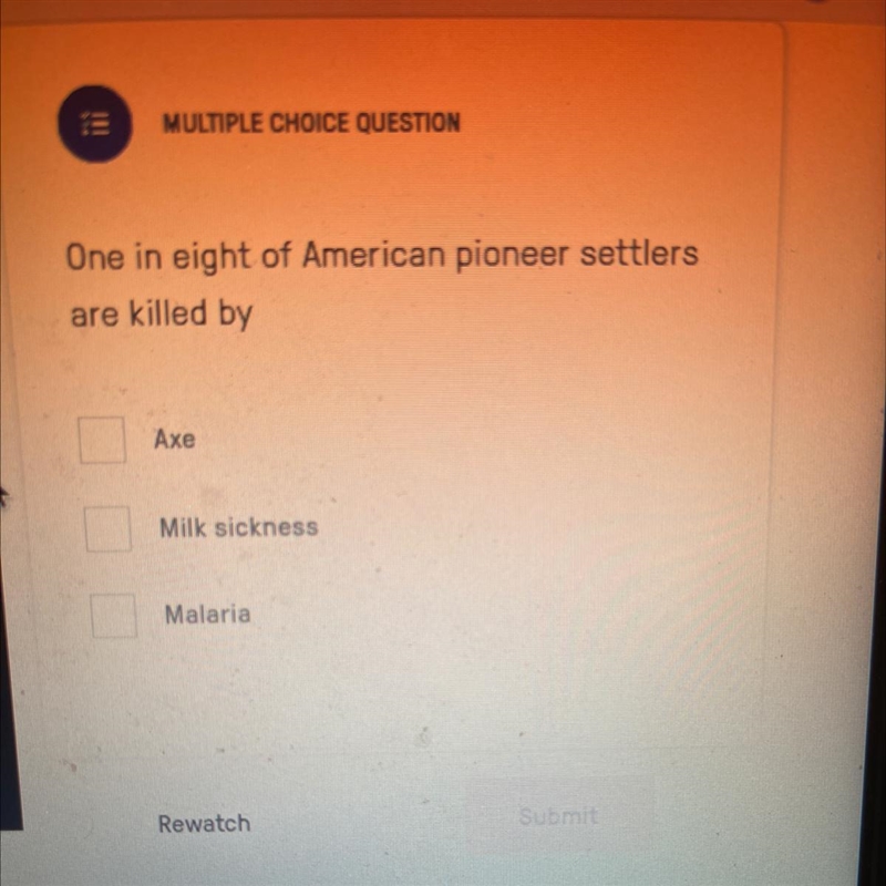 MULTIPLE CHOICE QUESTION One in eight of American pioneer settlers are killed by Axe-example-1