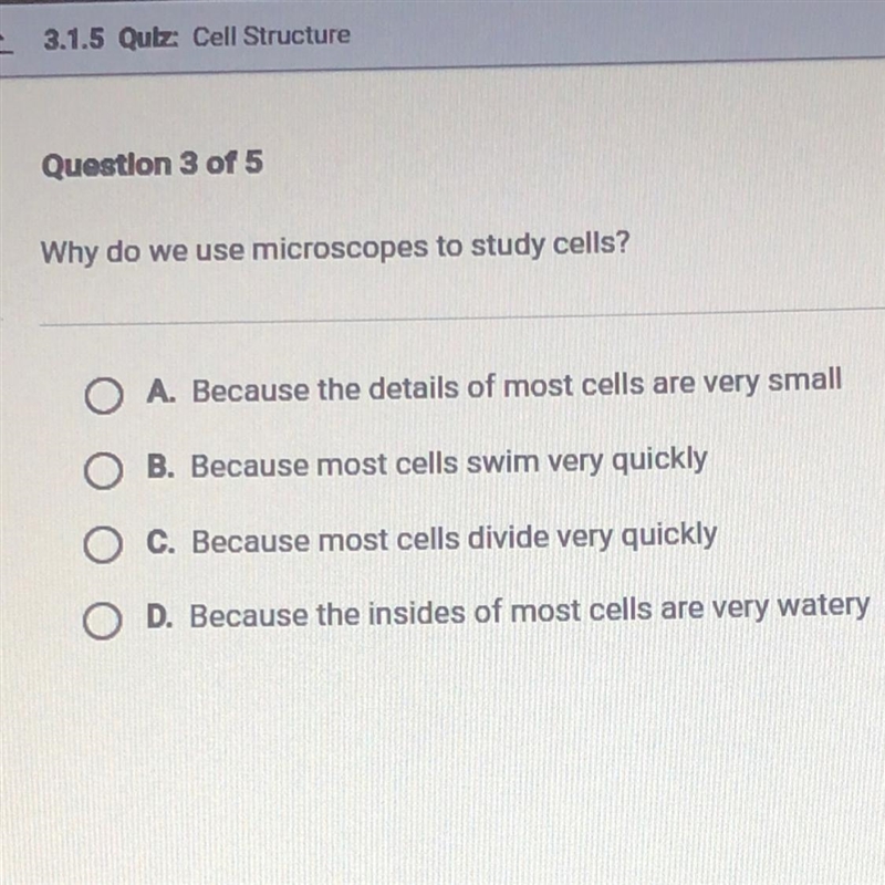 (HELP PlZ!!)Why do we use microscopes to study cells? A. Because the details of most-example-1