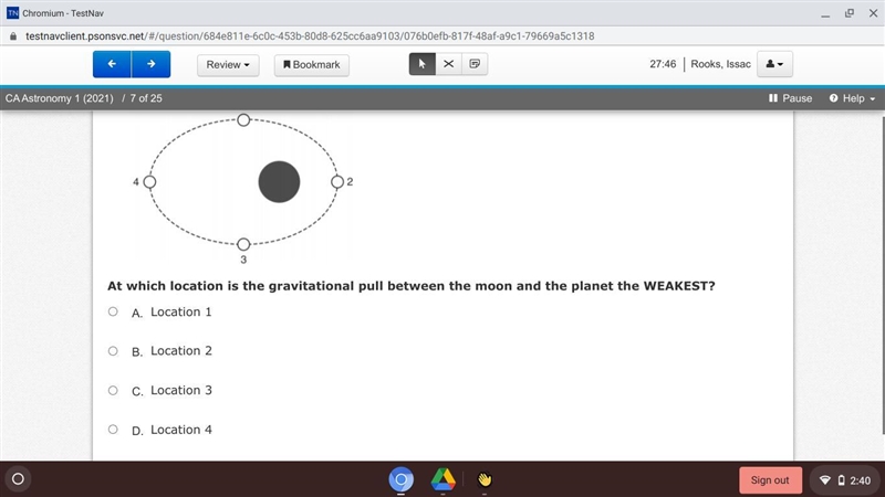 At which location is the gravitational pull between the moon and the planet the WEAKEST-example-1