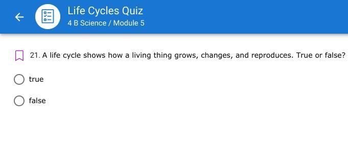 A life cycle shows how a living thing grows, changes, and reproduces. True or false-example-1