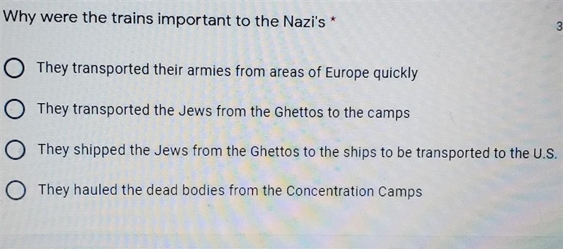 The Holocaust: Why were the trains important to the Nazi's? A-They transported their-example-1