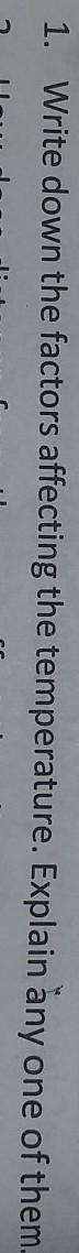 Write down the factors affecting the temperature.explain any one of them​-example-1