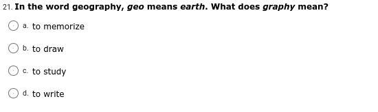 In the word geography, geo means earth. What does graphy mean? a. to memorize b. to-example-1