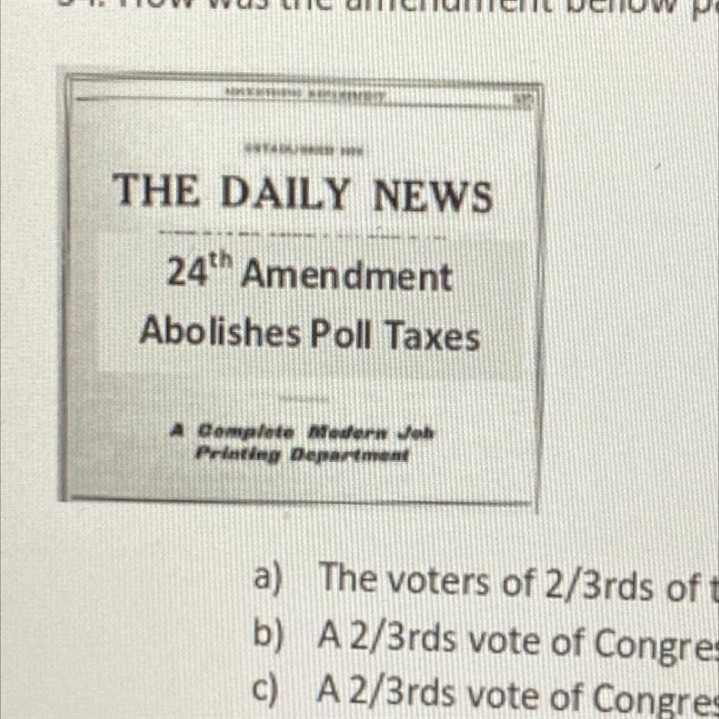 How was the amendment below passed? a) The voters of 2/3rds of the states b) A 2/3rds-example-1