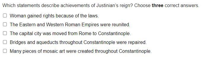 Which statements describe the achievements of Justinian’s reign? Choose three correct-example-1