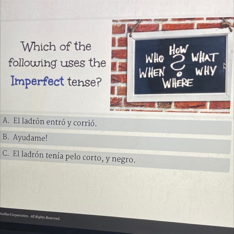 Which of the following uses the Imperfect tense? HOW WHO WHAT WHEN WHY WHERE 2 A. El-example-1