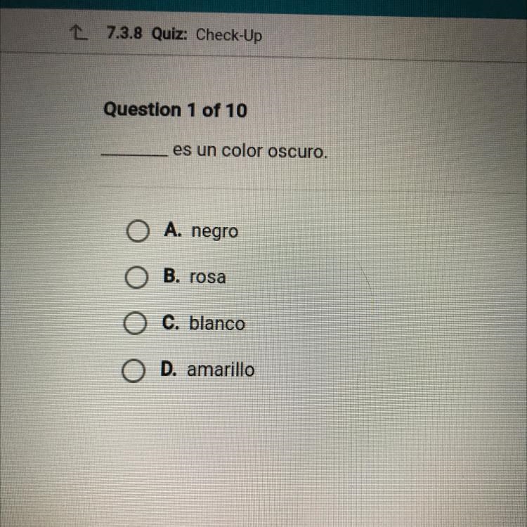 Es un color oscuro. O A. negro O B. rosa O c. blanco O D. amarillo-example-1