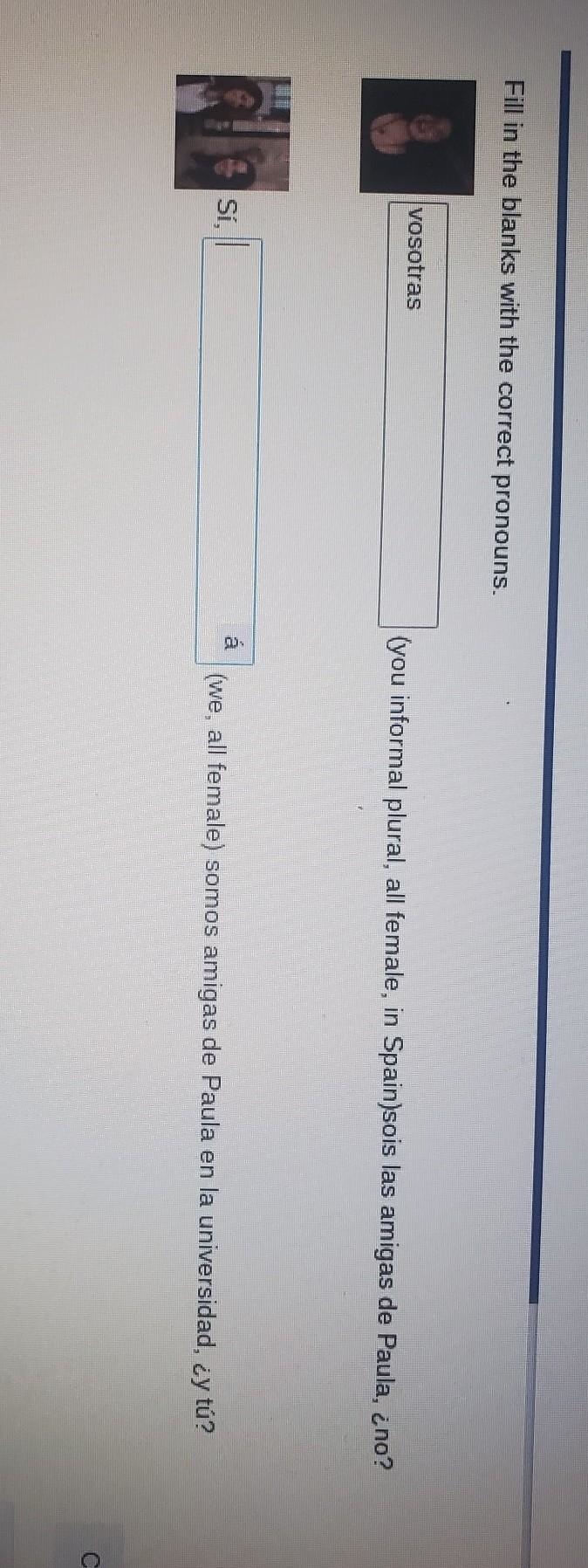 Fill in the blanks with the correct pronouns. ________(you informal plural, all female-example-1