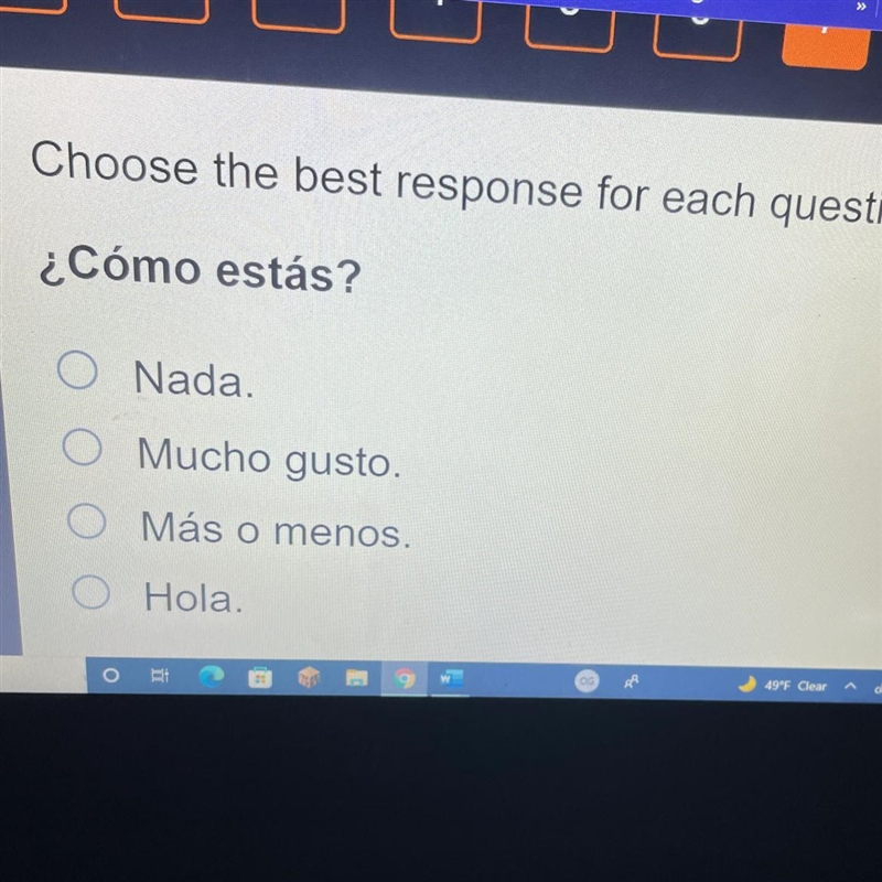 ¿Cómo estás? A.nada B. Mucho gusto C. Mas o menos D. Hola-example-1