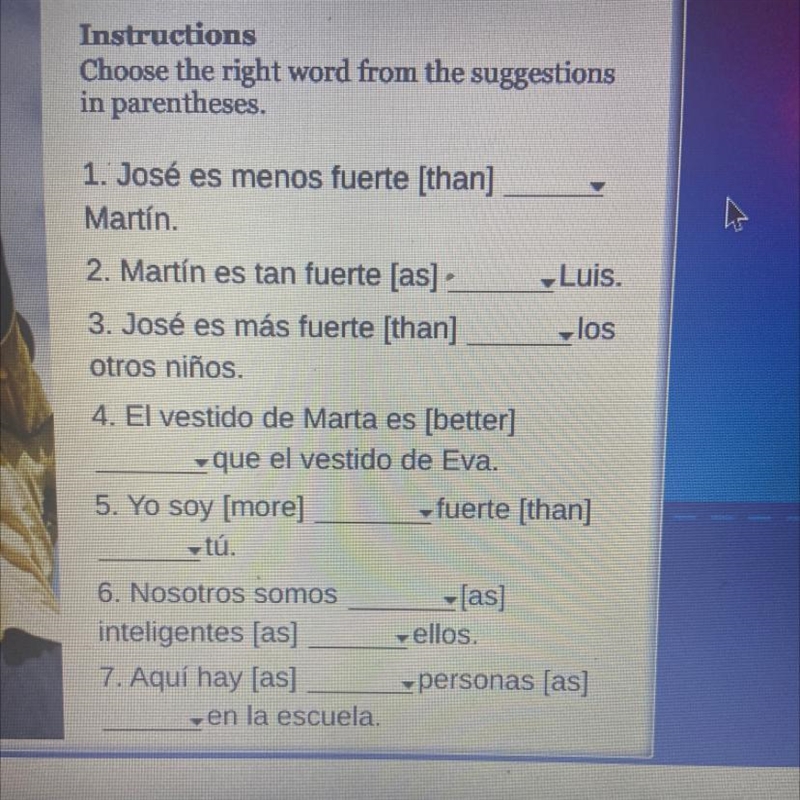 1. José es menos fuerte [than] Martín. 2. Martín es tan fuerte [as] -Luis. 3. Jos-example-1