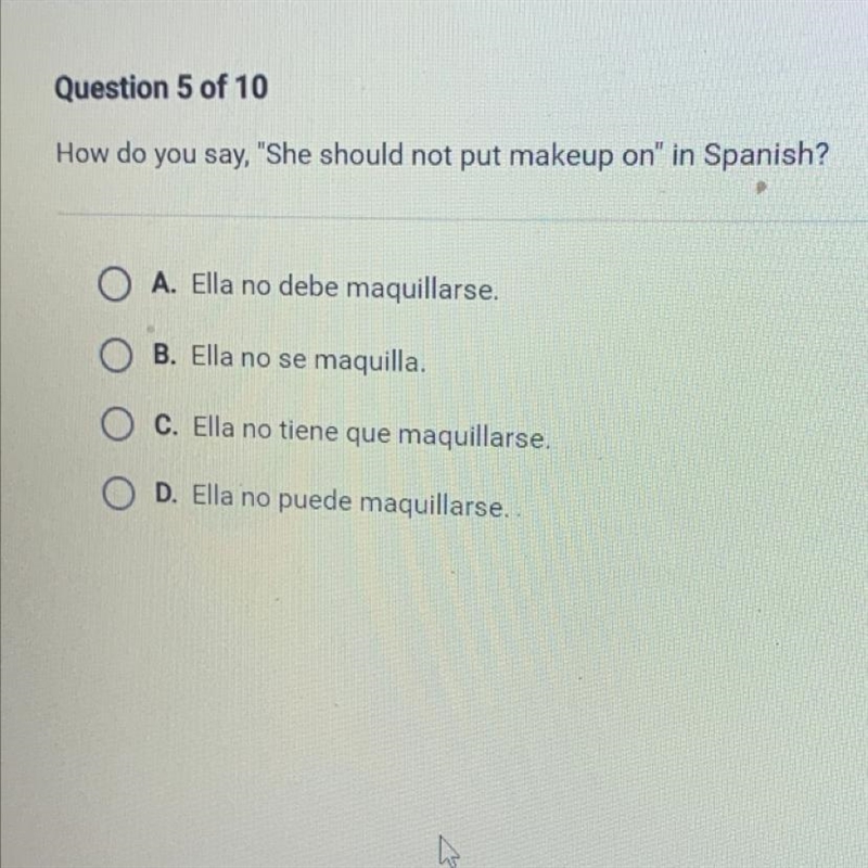 How do you say, "She should not put makeup on" in Spanish? A. Ella no debe-example-1