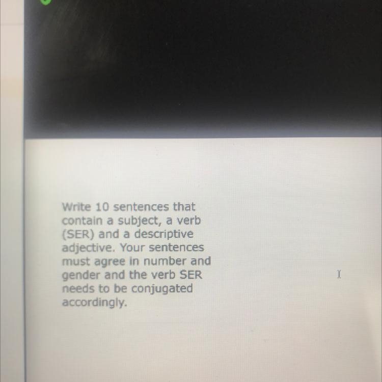 GOODMORNING!! ;) Write 10 sentences that contain a subject, a verb (SER) and a descriptive-example-1