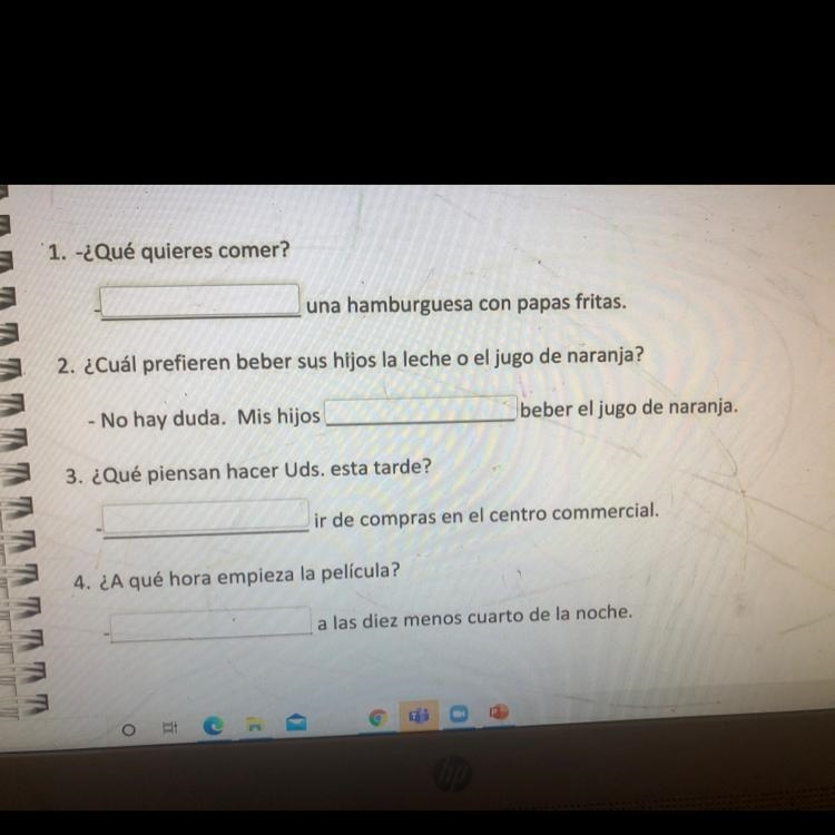 1. -¿Qué quieres comer? una hamburguesa con papas fritas. 2. ¿Cuál prefieren beber-example-1