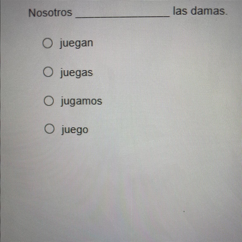 Nosotros las damas. O juegan O juegas O jugamos O juego PLEASE HELP-example-1