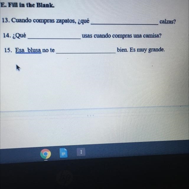 E. Fill in the Blank. 13. Cuando compras zapatos, ¿qué calzas? 14. ¿Qué usas cuando-example-1
