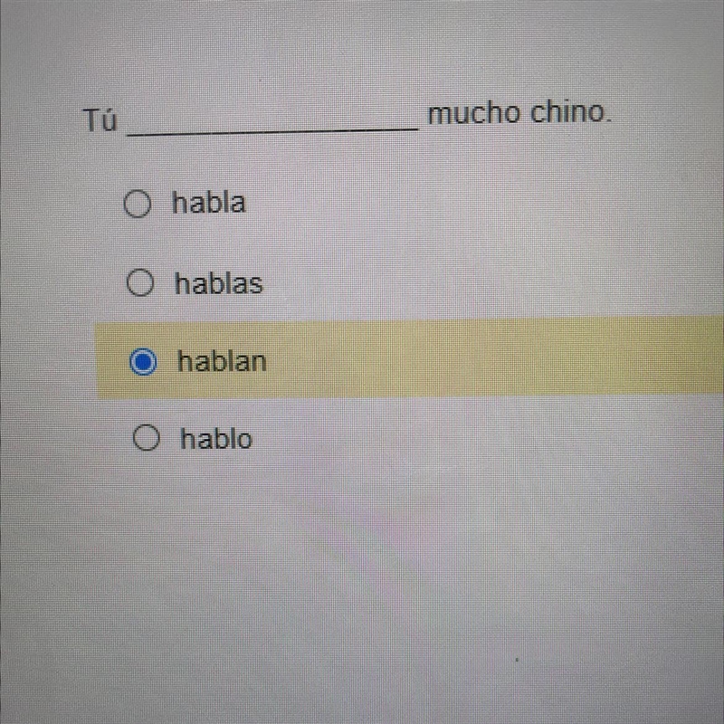 Tú mucho chino. O habla O hablas hablan O hablo-example-1