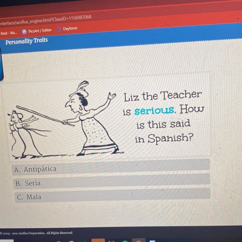 Liz the Teacher is serious. How is this said in Spanish? A. Antipática B. Seria C-example-1