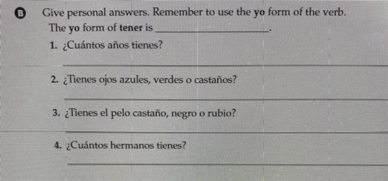 Give personal answers. Remember to use the yo form of the verb. The yo form of tener-example-1