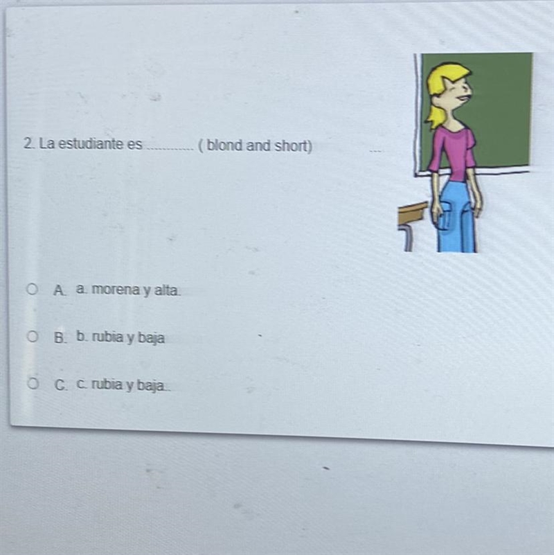 2. La estudiante es (blond and short) A. a. morena y alta. B. b. rubia y baja . C-example-1