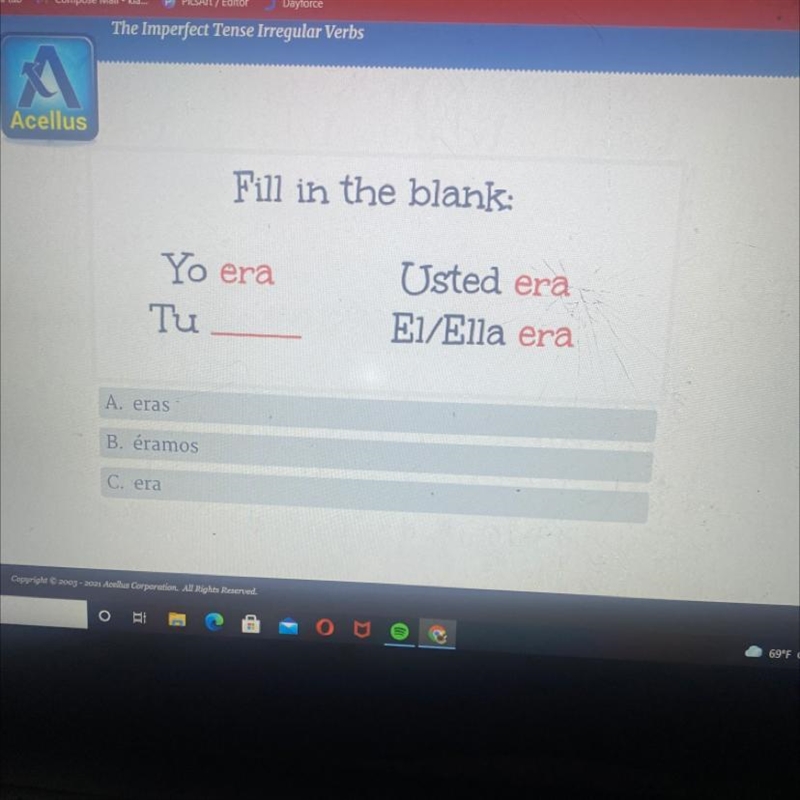 Fill in the blank: Yo era Tu Usted era EI/Ella era A eras B. éramos C. era-example-1