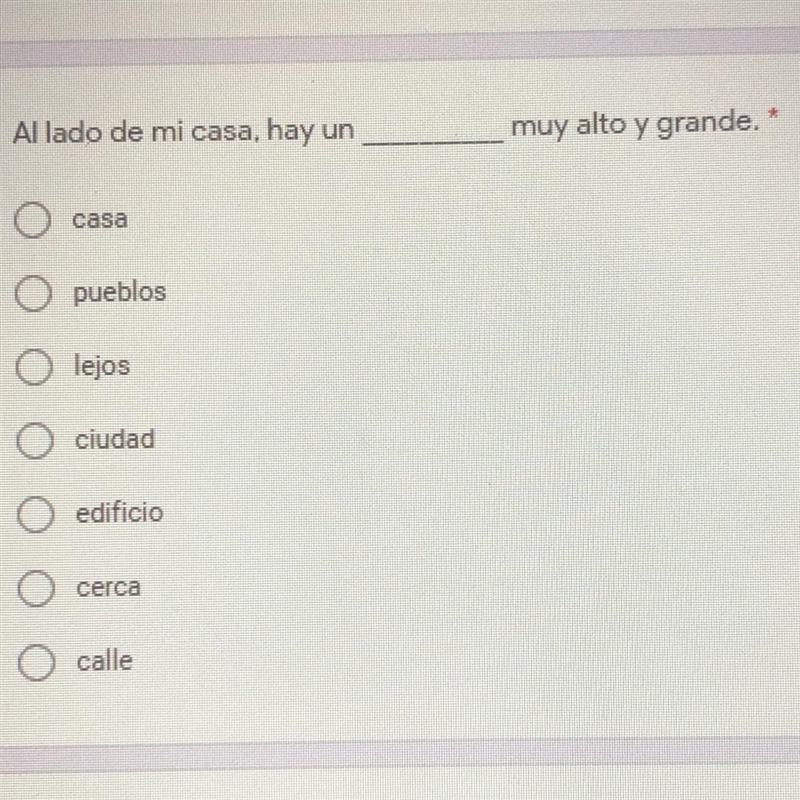 Fill in the blank: Al lado de mi casa, hay un ______ muy alto y grande. * A. casa-example-1