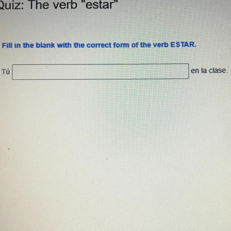 Fill in the blank with the correct form of the verb estar help me out real quick please-example-1