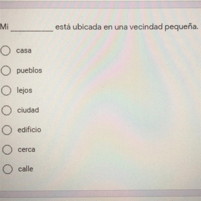 Fill in the blank: Mi ____ está ubicada en una vecindad pequeña. * A. casa B. pueblos-example-1