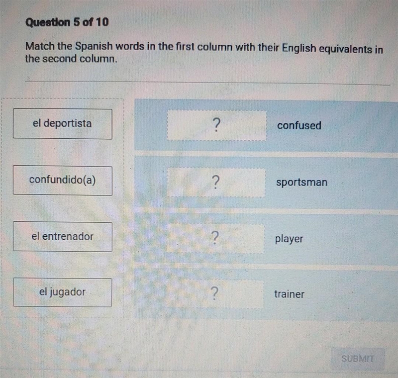 Question 5 of 10 Match the Spanish words in the first column with their English equivalents-example-1